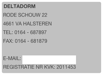 Deltadorm
Rode Schouw 22
4661 VA Halsteren
tel: 0164 - 687897
Fax: 0164 - 681879

E-mail: Info@deltadorm.nl
Registratie nr KVK: 2011453